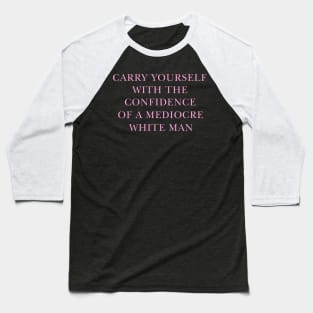 May You Have The Confidence Of A Mediocre White Man T-Shirt, Womens Rights y2k Baseball T-Shirt
